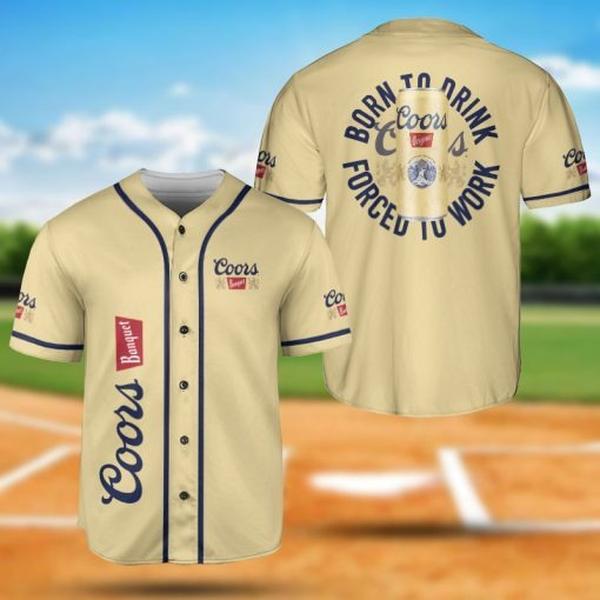 Coors Banquet Beer Born To Drink – Force To Work, Funny Quote Coors Beer Baseball Jersey New Design Collection Shirt