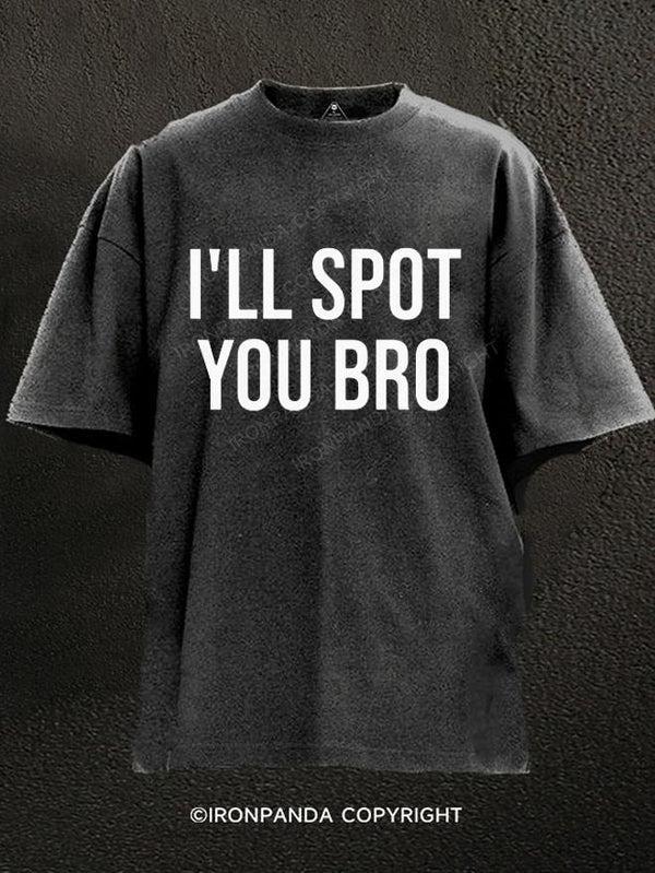 I'LL SPOT YOU BRO WASHED GYM SHIRT for Him, Motivated Gym T-shirt, Fitness gift for Workout Enthusiasts, Weightlifters, Bodybuilding Shirt, Pump Cover Gym Tee for Men Women